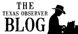 Texas Observer Blog